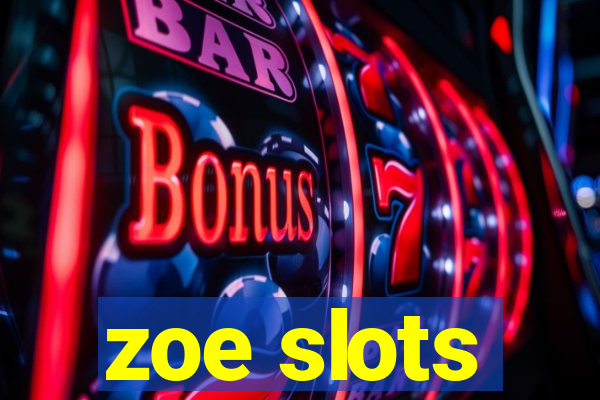 zoe slots